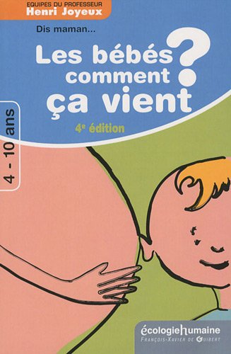 Dis maman ! Les bébés comment ça vient ?