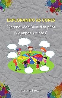 Livro Explorando as cores : "Aprendizado Divertido para Pequenos Artistas"