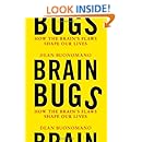 Brain Bugs: How the Brain's Flaws Shape Our Lives