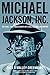 Michael Jackson, Inc.: The Rise, Fall, and Rebirth of a Billion-Dollar Empire