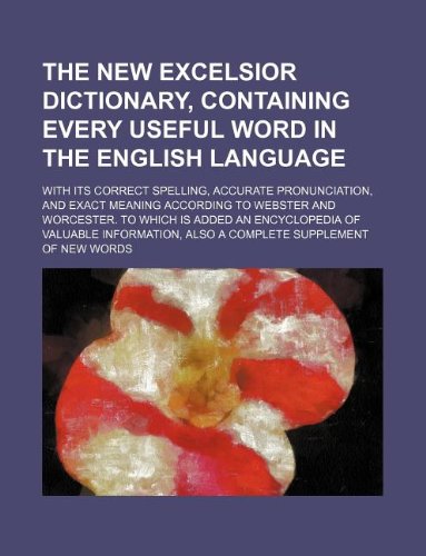 Amazon In Buy The New Excelsior Dictionary Containing Every Useful Word In The English Language With Its Correct Spelling Accurate Pronunciation And Exact Encyclopedia Of Valuable Information Also A Book Online At