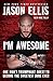 I'm Awesome: One Man's Triumphant Quest to Become the Sweetest Dude Ever by Jason Ellis, Mike Tully