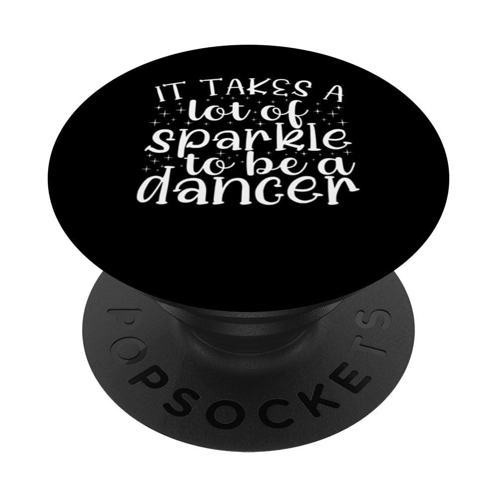 It Takes A Lot For Sparkle To Be Ballet Dancer Passion Dance PopSockets Swappable PopGrip