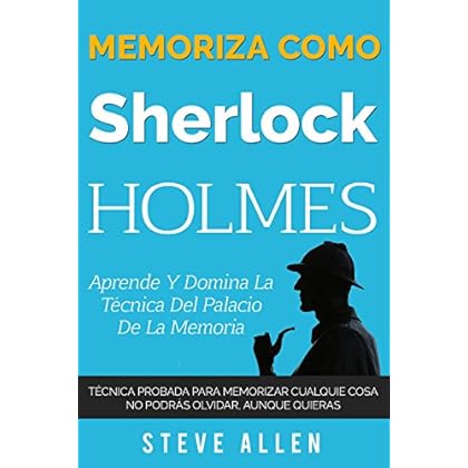 Memoriza como Sherlock Holmes – Aprende la técnica del palacio de la memoria: Técnica probada para memorizar cualquier cosa. No podrás olvidar, aunque quieras Memoriza como Sherlock Holmes – Aprende la técnica del palacio de la memoria: Técnica probada para memorizar cualquier cosa. No podrás olvidar, aunque quieras