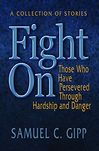 Fight On!: A Collection of Stories About Those Who Have Persevered Through Hardship and Danger