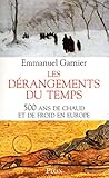 Les dérangements du temps : 500 Ans de chaud et de froid en Europe by