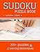Sudoku Puzzle Book: Sudoku LARGE Print Book For Adults with 200+ Puzzles (Very Easy, Easy, Medium, Hard, Very Hard) and 12 Sudoku Solving Techniques