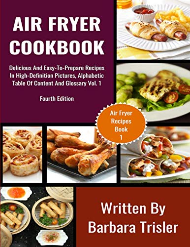 Air Fryer Cookbook: Delicious And Easy-To-Prepare Recipes In High-Definition Pictures, Alphabetic Ta Air Fryer Cookbook: Delicious And Easy-To-Prepare Recipes In High-Definition Pictures, Alphabetic Ta