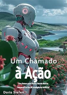 Livro Um Chamado à Ação: Um Futuro para Todos: Renda Básica Universal na Era da Inteligência Artificial