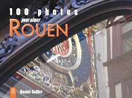 100 photos pour aimer Rouen