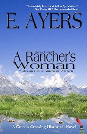 Historical Fiction A Rancher S Woman Victorian Native American Western Creed S Crossing Historical Book 1 Kindle Edition By Ayers E Literature Fiction Kindle Ebooks Amazon Com