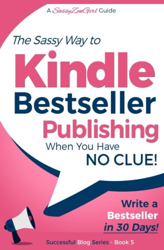 Kindle Bestseller Publishing: Write a Bestseller in 30 Days! (Beginner Internet Marketing Series) (Volume 5)