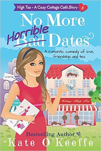 No More Horrible Dates High Tea Book 3 A Romantic Comedy Of