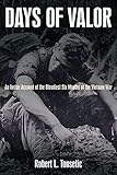Days of Valor: An Inside Account of the Bloodiest Six Months of the Vietnam War by Robert L. Tonsetic