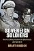 Sovereign Soldiers: How the U.S. Military Transformed the Global Economy After World War II (America by Grant Madsen