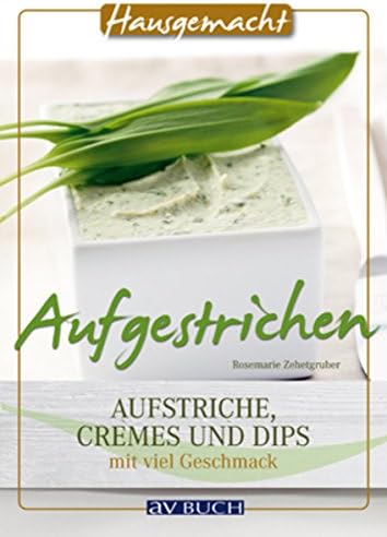 Aufgestrichen: Aufstriche, Cremes und Dips mit viel Geschmack (Hausgemacht) (German Edition) Kindle Edition