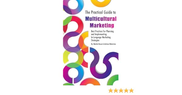 The Practical Guide To Multicultural Marketing - 