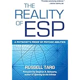 The Reality of ESP: A Physicist's Proof of Psychic Abilities