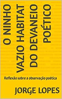 Livro O NINHO VAZIO HABITAT DO DEVANEIO POÉTICO: Reflexão sobre a observação poética