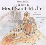 Image de L' abbaye du Mont Saint-Michel : Bâtir pour un archange