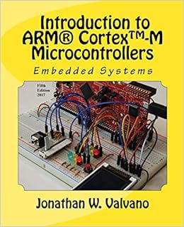 Embedded Systems: Introduction to Arm® Cortex™-M Microcontrollers , Fifth Edition (Volume 1)