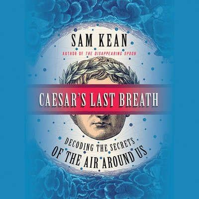 Blackstone Audio 9781478950523 Caesars Last Breath - Decoding The Secrets Of The Air Around Us Audio Book