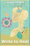Write to Heal: one woman's physical and spiritual journey in search of finding her voice (Trilogy of by