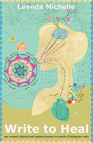 Write to Heal: one woman's physical and spiritual journey in search of finding her voice (Trilogy of by Leanda Michelle