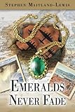Emeralds Never Fade by Stephen Maitland-Lewis