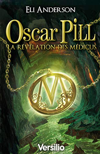 Oscar Pill, Tome 1 : La révélation des Médicus (JEUNESSE) (French Edition) by Eli Anderson