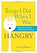 Things I Did When I Was Hangry: Navigating a Peaceful Relationship with Food