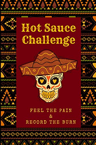 Hot Sauce Challenge Log Book: Challenge Your Chili Pepper Tasting Taste Buds and Record The Spicy Nightmare With This Prompted Notebook - Mexican Skull Theme