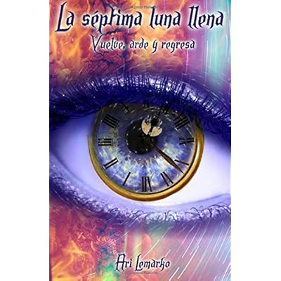 La séptima luna llena: Vuelve, arde y regresa La séptima luna llena: Vuelve, arde y regresa