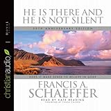 He Is There and He Is Not Silent: Does it Make Sense to Believe in God?