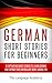 German: Short Stories For Beginners - 9 Captivating Short Stories to Learn German & Expand Your Vocabulary While Having Fun