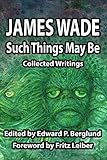 Such Things May Be: Collected Writings