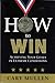 HOW to WIN - Achieving Your Goals In Extreme Conditions (2009 Edition) - Book by Cary Mullen