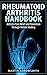 Rheumatoid Arthritis Handbook: Arthritis Pain Relief and Prevention Through Holistic Healing (Medical Diseases, RA, Rheumatology, Natural Remedies, Holistic Health)