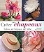 Créer ses chapeaux, bibis et bijoux de tête (French Edition) by