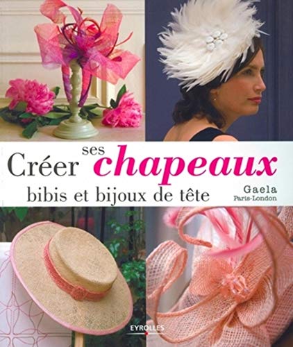 Créer ses chapeaux, bibis et bijoux de tête (French Edition) by (Paperback)