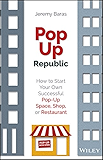 PopUp Republic: How to Start Your Own Successful Pop-Up Space, Shop, or Restaurant