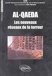 Al- Qaeda, les nouveaux réseaux de la terreur
