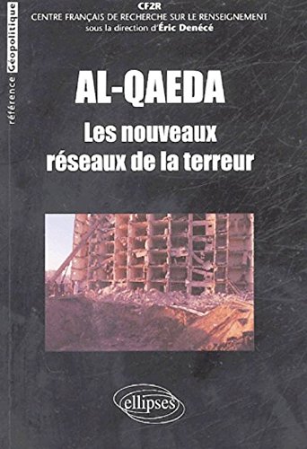Al- Qaeda, les nouveaux réseaux de la terreur