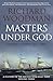 Masters Under God: Makers of Empire, 1817-1884 (A History of the British Merchant Navy Book 3)