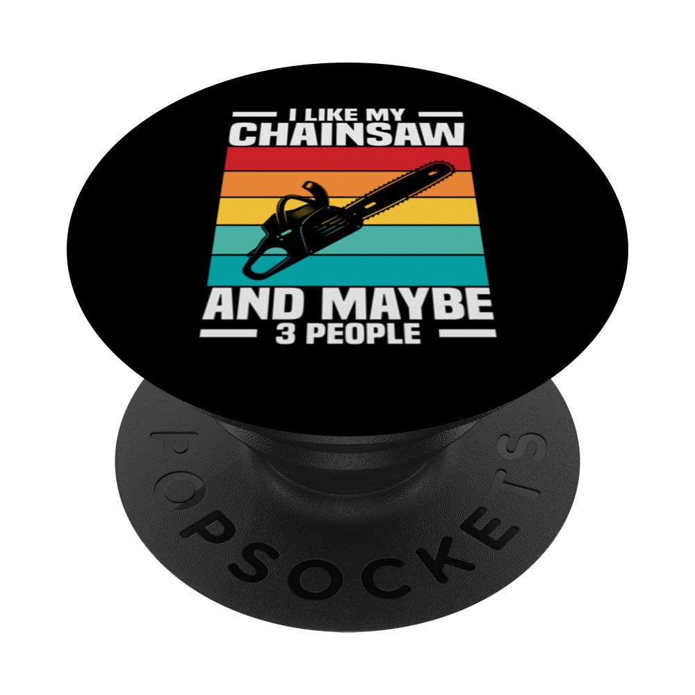 I Like My Chainsaw and Maybe 3 People - Funny PopSockets Swappable PopGrip