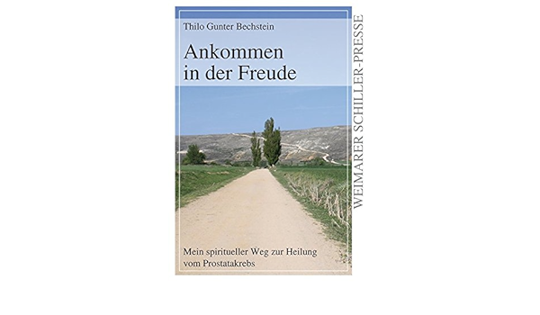 Ankommen In Der Freude Mein Spiritueller Weg Zur Heilung Vom Prostatakrebs German Edition Bechstein Thilo Gunter 9783837214574 Amazon Com Books