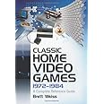 Classic Home Video Games, 1972-1984: A Complete Reference Guide