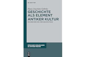 Geschichte als Element antiker Kultur: Die Griechen und ihre Geschichte(n) (Münchner Vorlesungen zu Antiken Welten 2) (German