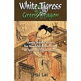 White Tigress Green Dragon: Taoist Sexual Secrets for Youthful Restoration and Spiritual Illumination