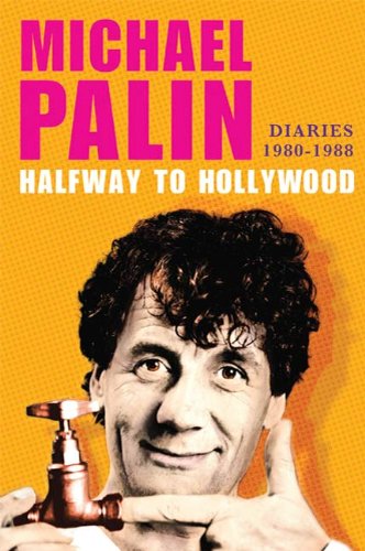 Halfway to Hollywood: Diaries 1980--1988 (Michael Palin Diaries) by Michael Palin